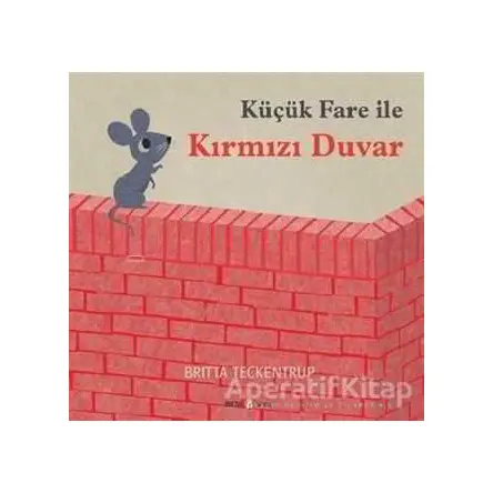 Küçük Fare ile Kırmızı Duvar - Britta Teckentrup - Beta Kids