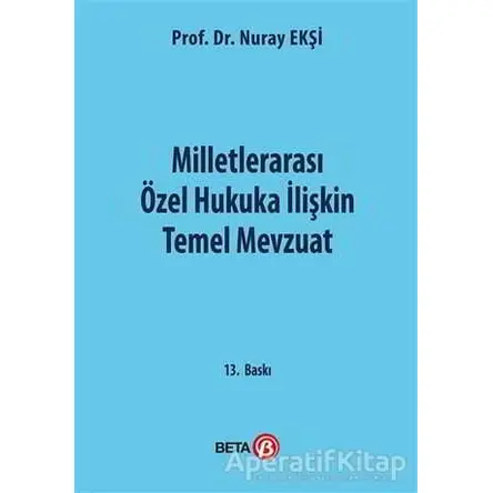 Milletlerarası Özel Hukuka İlişkin Temel Mevzuat - Nuray Ekşi - Beta Yayınevi