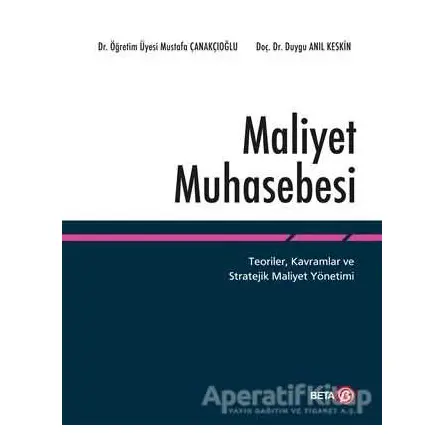 Maliyet Muhasebesi - Mustafa Çanakçıoğlu - Beta Yayınevi