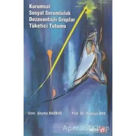 Kurumsal Sosyal Sorumluluk Dezavantajlı Gruplar Tüketici Tutumu - Şeyma Başbuğ - Beta Yayınevi