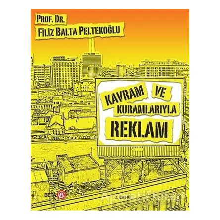 Kavram ve Kuramlarıyla Reklam - Filiz Balta Peltekoğlu - Beta Yayınevi