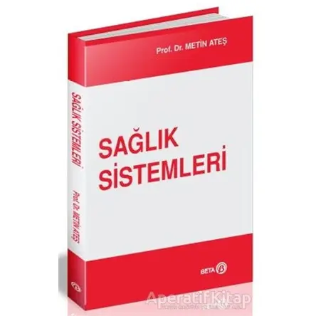 Sağlık Sistemleri - Metin Ateş - Beta Yayınevi
