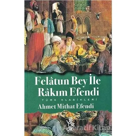 Felatun Bey ile Rakım Efendi - Ahmet Mithat Efendi - Venedik Yayınları
