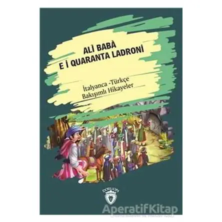 Ali Baba E I Quaranta Ladroni (Ali Baba Ve Kırk Haramiler) İtalyanca Türkçe Bakışımlı Hikayeler