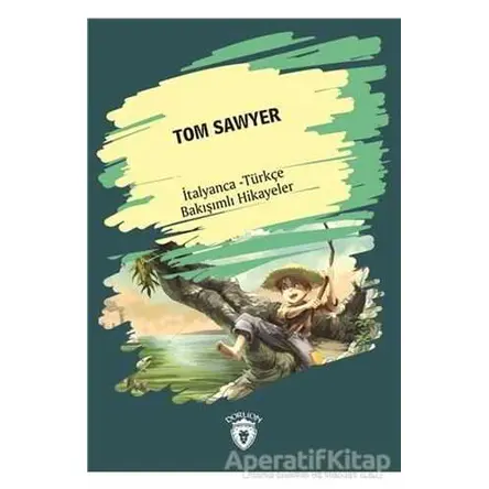 Tom Sawyer (Tom Sawyer) İtalyanca Türkçe Bakışımlı Hikayeler - Kolektif - Dorlion Yayınları