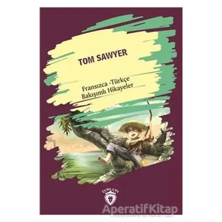 Tom Sawyer (Tom Sawyer) Fransızca Türkçe Bakışımlı Hikayeler - Kolektif - Dorlion Yayınları