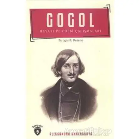 Gogol Hayatı ve Edebi Çalışmaları - Aleksandra Annenskaya - Dorlion Yayınları