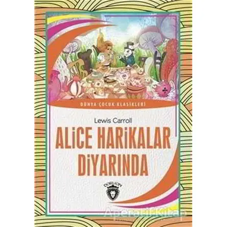 Alice Harikalar Diyarında - Lewis Carroll - Dorlion Yayınları