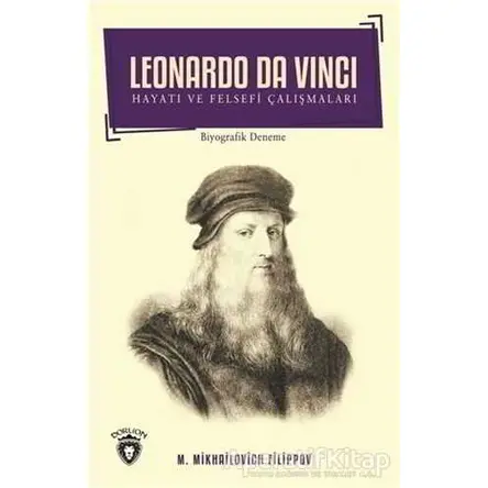 Leonardo Da Vinci - Hayatı ve Felsefi Çalışmaları - Mikhailovich Filippov - Dorlion Yayınları