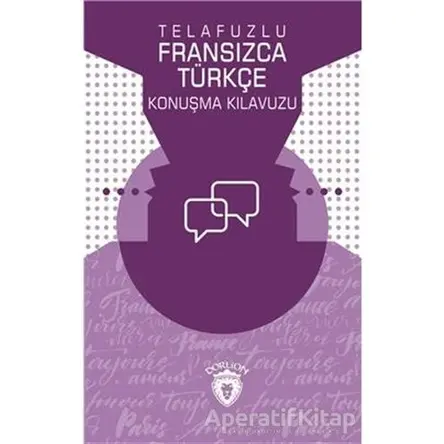 Telafuzlu Fransızca - Türkçe Konuşma Kılavuzu (Sözlük İlaveli) - Metin Gökçe - Dorlion Yayınları