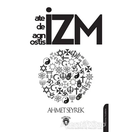 Ateizm Deizm Agnostisizm - Ahmet Seyrek - Dorlion Yayınları