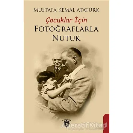 Çocuklar İçin Fotoğraflarla Nutuk - Mustafa Kemal Atatürk - Dorlion Yayınları