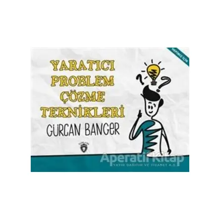 Yaratıcı Problem Çözme Teknikleri - Gürcan Banger - Dorlion Yayınları
