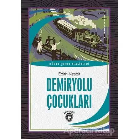 Demiryolu Çocukları - Edith Nesbit - Dorlion Yayınları