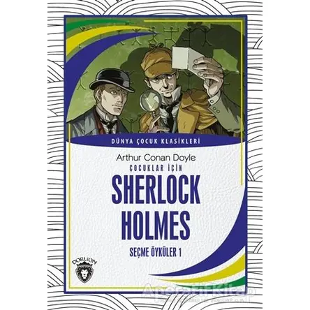 Çocuklar İçin Sherlock Holmes Seçme Öyküler 1 - Sir Arthur Conan Doyle - Dorlion Yayınları