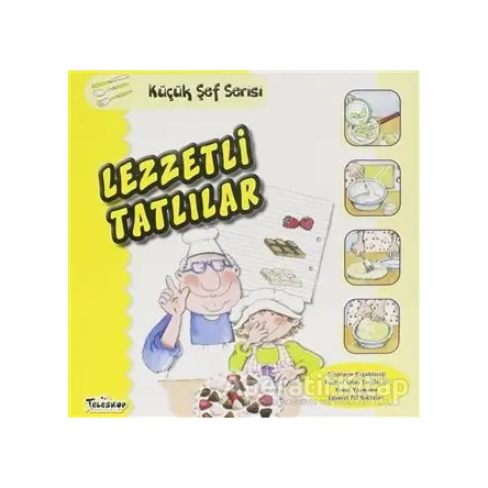 Lezzetli Tatlılar - Küçük Şef Serisi - Mercedes Segarra - Teleskop Popüler Bilim