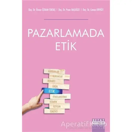 Pazarlamada Etik - Öznur Özkan Tektaş - Detay Yayıncılık