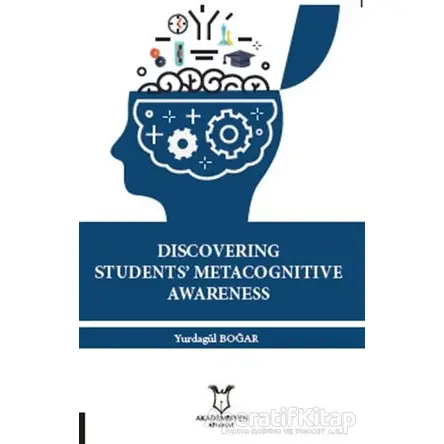 Discovering Students Metacognitive Awareness - Yurdagül Boğar - Akademisyen Kitabevi