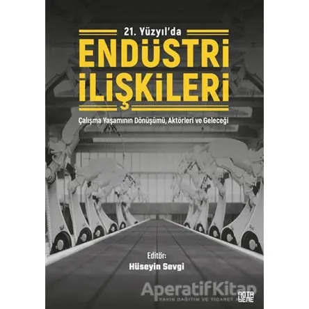 21. Yüzyılda Endüstri İlişkileri - Hüseyin Sevgi - Nota Bene Yayınları
