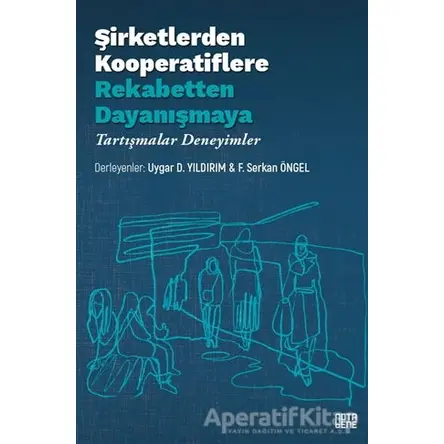 Şirketlerden Kooperatiflere Rekabetten Dayanışmaya - Uygar D. Yıldırım - Nota Bene Yayınları
