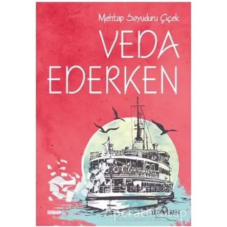 Veda Ederken - Mehtap Soyuduru Çiçek - Yediveren Yayınları