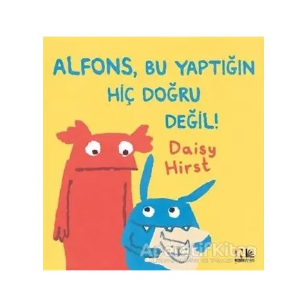 Alfons, Bu Yaptığın Hiç Doğru Değil! - Daisy Hirst - Nesin Yayınevi