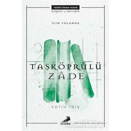 İlim Yolunda: Taşköprülüzade - Fatih İbiş - Erdem Yayınları