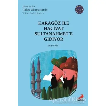Karagöz ile Hacivat Sultanahmete Gidiyor (Türkish Graded Readers) - Enver Gedik - Erdem Yayınları