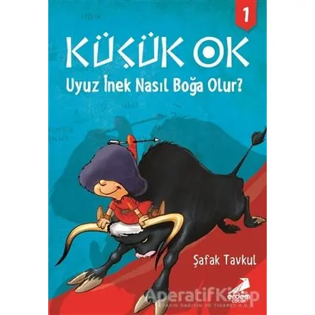 Küçük Ok 1 - Uyuz İnek Nasıl Boğa Olur? - Şafak Tavkul - Erdem Çocuk