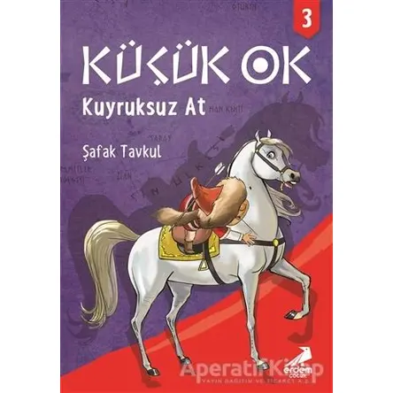 Küçük Ok 3 - Kuyruksuz At - Şafak Tavkul - Erdem Çocuk