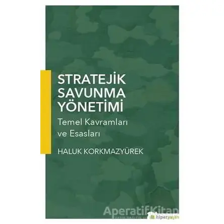 Stratejik Savunma Yönetimi - Haluk Korkmazyürek - Hiperlink Yayınları