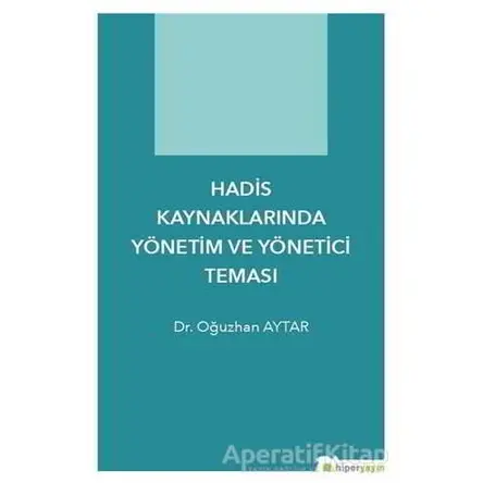 Hadis Kaynaklarında Yönetim ve Yönetici Teması - Oğuzhan Aytar - Hiperlink Yayınları