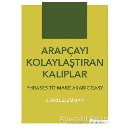 Arapçayı Kolaylaştıran Kalıplar - Phrases To Make Arabic Easy - Bekri Essemman - Hiperlink Yayınları