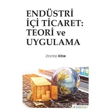 Endüstri İçi Ticaret: Teori ve Uygulama - Zeynep Köse - Hiperlink Yayınları