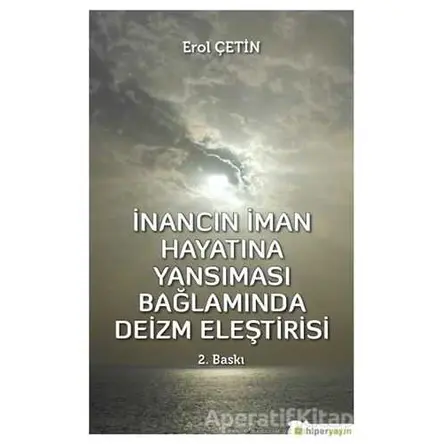 İnancın İman Hayatına Yansıması Bağlamında Deizm Eleştirisi - Erol Çetin - Hiperlink Yayınları