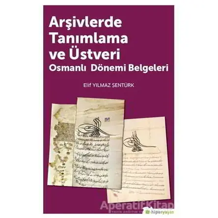 Arşivlerde Tanımlama ve Üstveri - Elif Yılmaz Şentürk - Hiperlink Yayınları