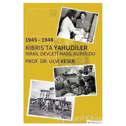 1945 - 1948 Kıbrıs’ta Yahudiler - Ulvi Keser - Hiperlink Yayınları