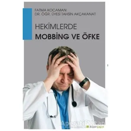Hekimlerde Mobbing ve Öfke - Tahsin Akçakanat - Hiperlink Yayınları
