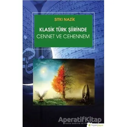 Klasik Türk Şiirinde Cennet ve Cehennem - Sıtkı Nazik - Hiperlink Yayınları