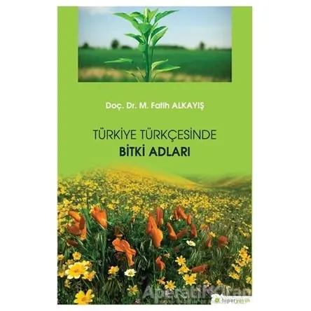 Türkiye Türkçesinde Bitki Adları - M. Fatih Alkayış - Hiperlink Yayınları