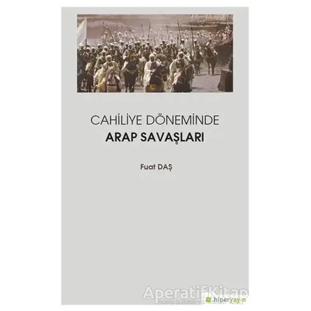 Cahiliye Döneminde Arap Savaşları - Fuat Daş - Hiperlink Yayınları