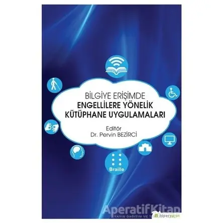 Bilgiye Erişimde Engellilere Yönelik Kütüphane Uygulamaları - Kolektif - Hiperlink Yayınları