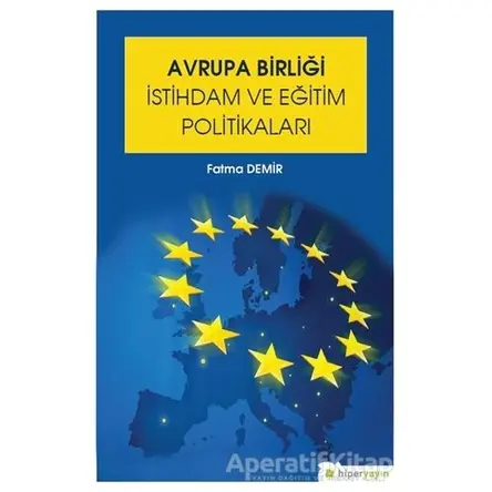 Avrupa Birliği İstihdam ve Eğitim Politikaları - Fatma Demir - Hiperlink Yayınları
