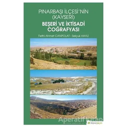 Pınarbaşı İlçesi’nin (Kayseri) Beşeri ve İktisadi Coğrafyası - Selçuk Hayli - Hiperlink Yayınları