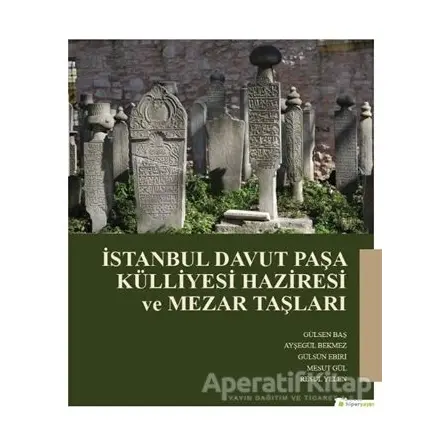 İstanbul Davut Paşa Külliyesi Haziresi ve Mezar Taşları - Resul Yelen - Hiperlink Yayınları