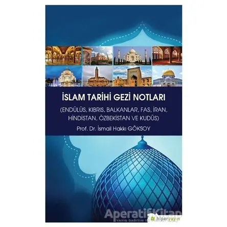 İslam Tarihi Gezi Notları - İsmail Hakkı Göksoy - Hiperlink Yayınları