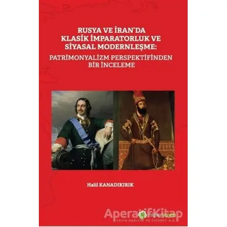Rusya ve İran’da Klasik İmparatorluk ve Siyasal Modernleşme: Patrimonyalizm Perspektifinden Bir İnce