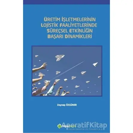 Üretim İşletmelerinin Lojistik Faaliyetlerinde Süreçsel Etkinliğin Başarı Dinamikleri