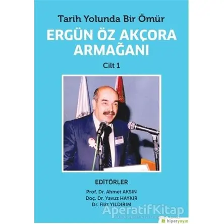 Tarih Yolunda Bir Ömür Ergün Öz Akçora Armağanı Cilt 1 - Yavuz Haykır - Hiperlink Yayınları