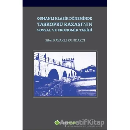 Osmanlı Klasik Döneminde Taşköprü Kazasının Sosyal ve Ekonomik Tarihi